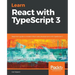 Learn React with TypeScript 3: Beginner's guide to modern React web development with TypeScript 3