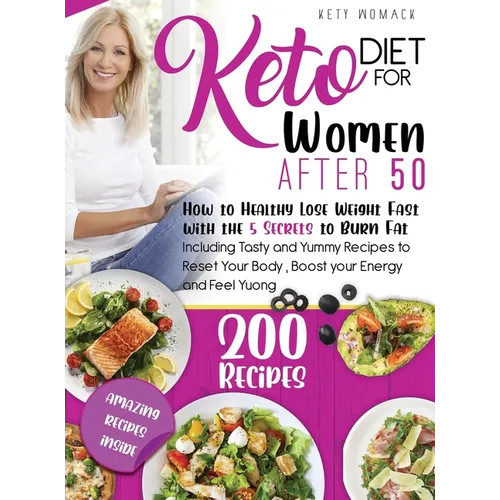 Keto Diet For Women after 50: How to Healthy Lose Weight with the 5 Secrets to Burn Fat - Including Tasty and Yummy Recipes to Reset Your Body, Boost