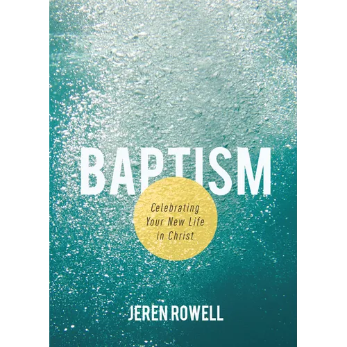 Baptism: Celebrating Your New Life in Christ