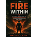 The Fire Within: A Science-Based Guide to Anger Management and Emotional Mastery for Adults