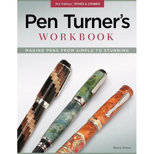 Pen Turner's Workbook, 3rd Edition Revised and Expanded: Making Pens from Simple to Stunning