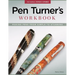 Pen Turner's Workbook, 3rd Edition Revised and Expanded: Making Pens from Simple to Stunning
