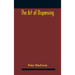 The art of dispensing: a treatise on the methods and processes involved in compounding medical prescriptions with dictionaries of abbreviations and te