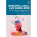 Enhancing Clinical Case Formulation: Theoretical and Practical Approaches for Mental Health Practitioners