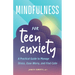 Mindfulness for Teen Anxiety: A Practical Guide to Manage Stress, Ease Worry, and Find Calm