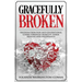 Gracefully Broken: Freedom from pain and generational curses through humility, inner healing and deliverance