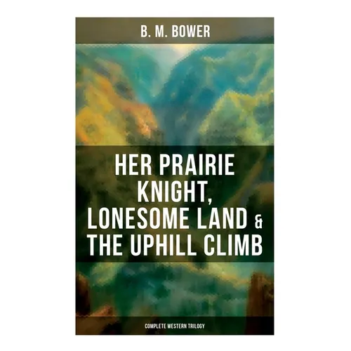 Her Prairie Knight, Lonesome Land & The Uphill Climb: Complete Western Trilogy