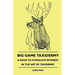Big Game Taxidermy - A Book To Stimulate Interest In The Art Of Taxidermy