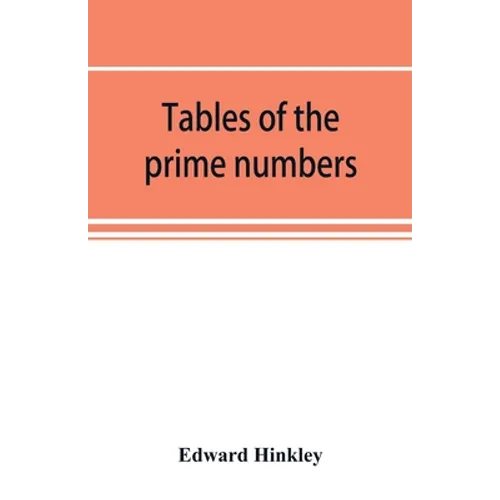 Tables of the prime numbers, and prime factors of the composite numbers, from 1 to 100,000; with the methods of their construction, and examples of th