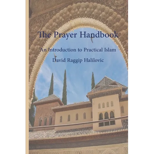 The Prayer Handbook: A simple guide to practical (Islâm)