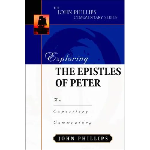 Exploring the Epistles of Peter: An Expository Commentary
