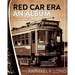 Red Car Era An Album: Memories of Los Angeles and the Pacific Electric Railway