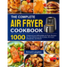 The Complete Air Fryer Cookbook: 1000 Foolproof and Affordable Air Fryer Recipes for Your Whole Family to Bake, Air Fryer, Dehydrate, and Roast
