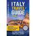 Italy Travel Guide: Captivating Adventures through Timeless Beauty, Art, Italian Landmarks, Hidden Gems, and More