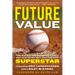 Future Value: The Battle for Baseball's Soul and How Teams Will Find the Next Superstar