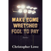 Make Some Wretched Fool to Pay: Stories