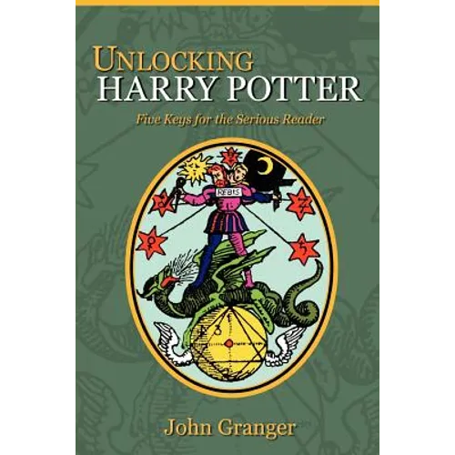 Unlocking Harry Potter: Five Keys for the Serious Reader