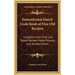 Pennsylvania Dutch Cook Book of Fine Old Recipes: Compiled from Tried and Tested Recipes Made Famous and Handed Down
