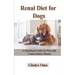 Renal Diet for Dogs: A Nutritional Guide for Pets with Canine Kidney Disease