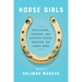 Horse Girls: Recovering, Aspiring, and Devoted Riders Redefine the Iconic Bond