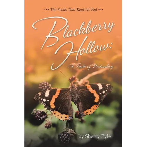 Blackberry Hollow: A Taste of Yesterday: The Foods That Kept Us Fed