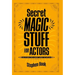 Secret Magic Stuff for Actors: Solutions for Almost Every Situation