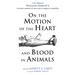 On the Motion of the Heart and Blood in Animals: A New Edition of William Harvey's Exercitatio Anatomica de Motu Cordis Et Sanguinis in Animalibus