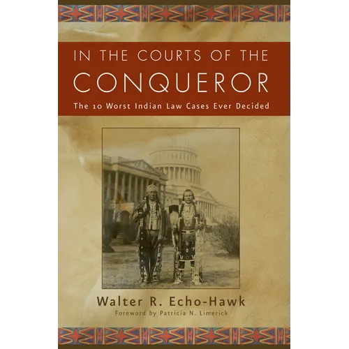 In the Courts of the Conqueror: The 10 Worst Indian Law Cases Ever Decided