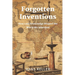 Forgotten Inventions: How Lost Knowledge Shaped the World We Inherited