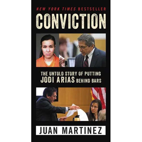 Conviction: The Untold Story of Putting Jodi Arias Behind Bars