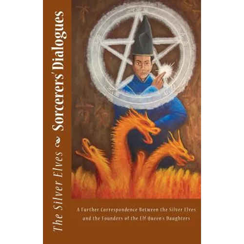 Sorcerers' Dialogues: A Further Correspondence Between the Silver Elves and the Founders of the Elf Queen's Daughters