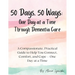 50 Days, 50 Ways: A Compassionate, Practical Guide to Help You Connect, Comfort, and Cope - One Day at a Time