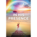 In His Presence: A Daily Devotional to Experience God's Presence