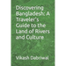 Discovering Bangladesh: A Traveler's Guide to the Land of Rivers and Culture
