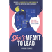 She's Meant to Lead: Challenge What It Means to Be a Leader - Discover 14 Leadership Styles and Techniques to Create an Empowering Work Environment