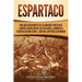 Espartaco: Una guía fascinante del gladiador tracio que lideró la rebelión de los esclavos, llamada la tercera guerra servil, contra la República roma