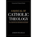 A Manual Of Catholic Theology: The Sources of Theological Knowledge, God, And The Supernatural Order