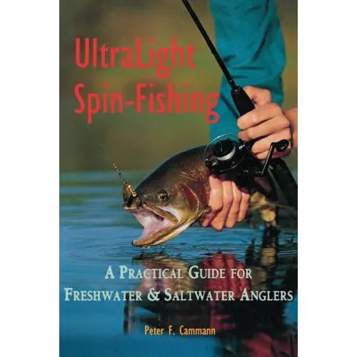 Ultralight Spin-Fishing: A Practical Guide for Freshwater & Saltwater Anglers