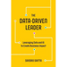 The Data-Driven Leader: Leveraging Data and AI to Create Business Impact