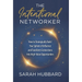 The Intentional Networker: How to Strategically Build your Sphere of Influence and Transform Connections Into High-Value Opportunities