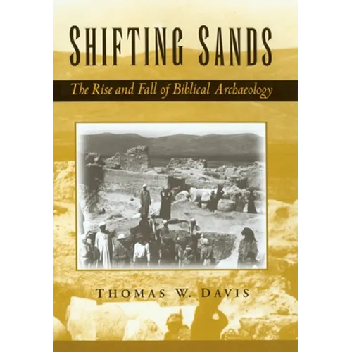 Shifting Sands: The Rise and Fall of Biblical Archaeology