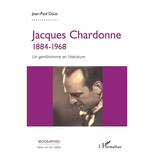 Jacques Chardonne: 1884-1968 Un gentilhomme en littérature
