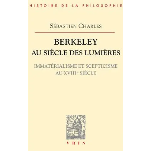 Berkeley Au Siecle Des Lumieres: Immaterialisme Et Scepticisme Au Xviiie Siecle