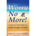 Worry No More! 4 Steps to Stop Worrying and Start Living