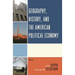 Geography, History, and the American Political Economy
