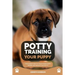Potty Training Your Puppy: The Easiest Way to Teach Your Puppy Where and When to Go Potty