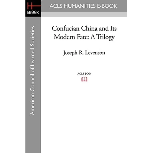 Confucian China and Its Modern Fate: A Trilogy