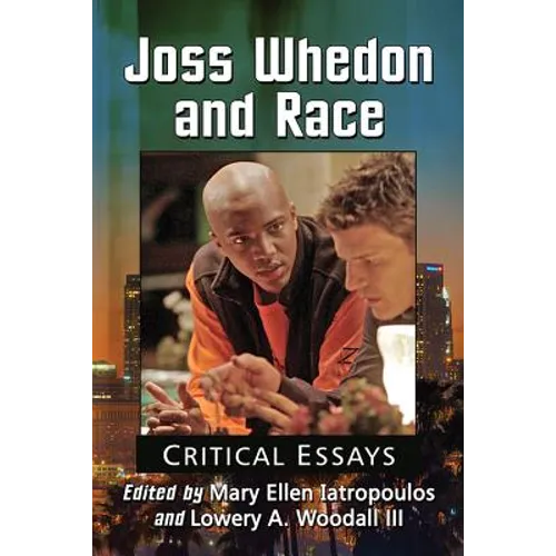 Joss Whedon and Race: Critical Essays