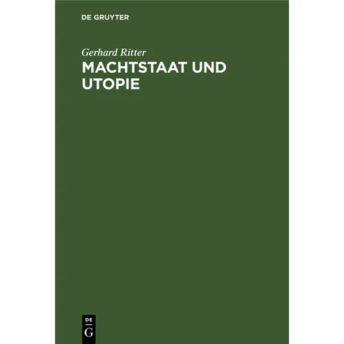 Machtstaat Und Utopie: Vom Streit Um Die Dämonie Der Macht Seit Machiavelli Und Morus