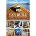 Van Build: A complete DIY guide to designing, converting and self-building your campervan or motorhome